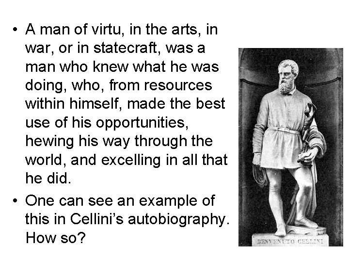 • A man of virtu, in the arts, in war, or in statecraft, • A man of virtu, in the arts, in war, or in statecraft,