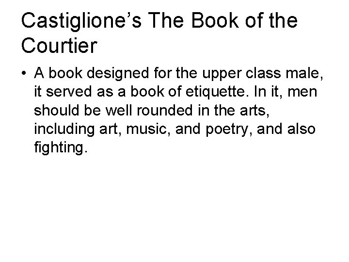 Castiglione’s The Book of the Courtier • A book designed for the upper class Castiglione’s The Book of the Courtier • A book designed for the upper class