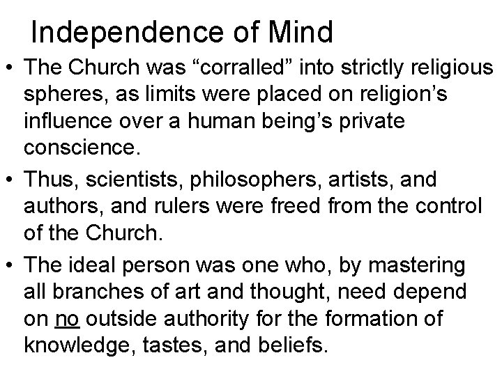 Independence of Mind • The Church was “corralled” into strictly religious spheres, as limits Independence of Mind • The Church was “corralled” into strictly religious spheres, as limits