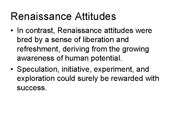 Renaissance Attitudes • In contrast, Renaissance attitudes were bred by a sense of liberation Renaissance Attitudes • In contrast, Renaissance attitudes were bred by a sense of liberation