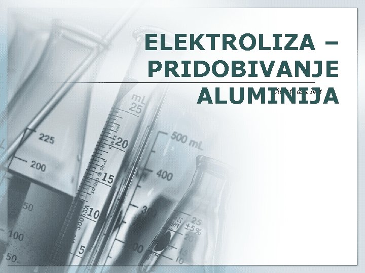 ELEKTROLIZA – PRIDOBIVANJE ALUMINIJA Click to add Text 