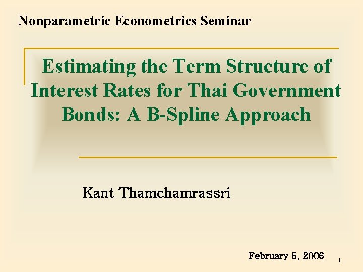 Nonparametric Econometrics Seminar Estimating the Term Structure of Interest Rates for Thai Government Bonds: