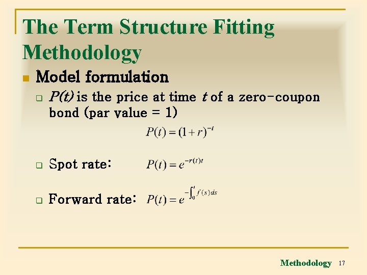 The Term Structure Fitting Methodology n Model formulation q P(t) is the price at
