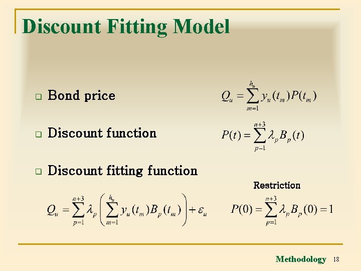 Discount Fitting Model q Bond price q Discount function q Discount fitting function Restriction