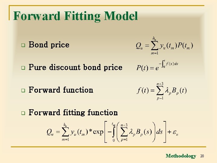 Forward Fitting Model q Bond price q Pure discount bond price q Forward function