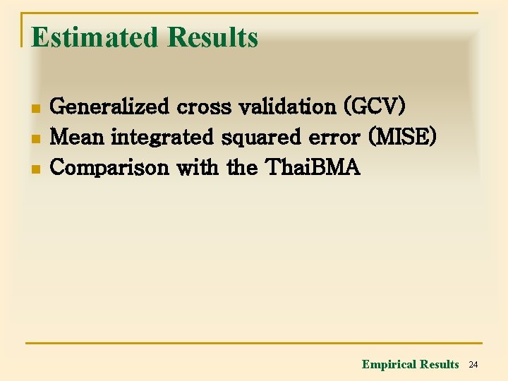 Estimated Results n n n Generalized cross validation (GCV) Mean integrated squared error (MISE)