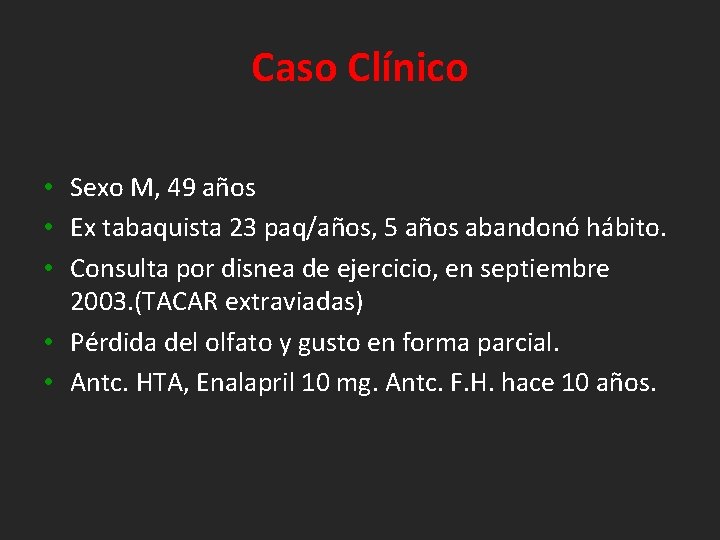 Caso Clínico • Sexo M, 49 años • Ex tabaquista 23 paq/años, 5 años