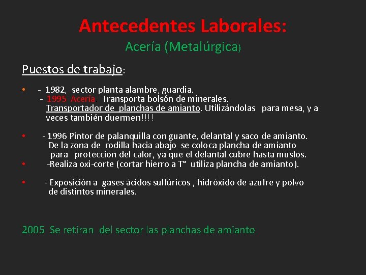 Antecedentes Laborales: Acería (Metalúrgica) Puestos de trabajo: • - 1982, sector planta alambre, guardia.