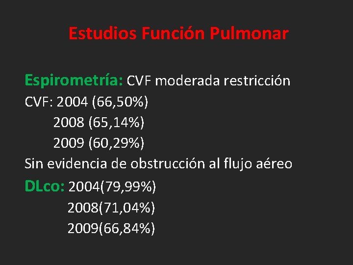 Estudios Función Pulmonar Espirometría: CVF moderada restricción CVF: 2004 (66, 50%) 2008 (65, 14%)