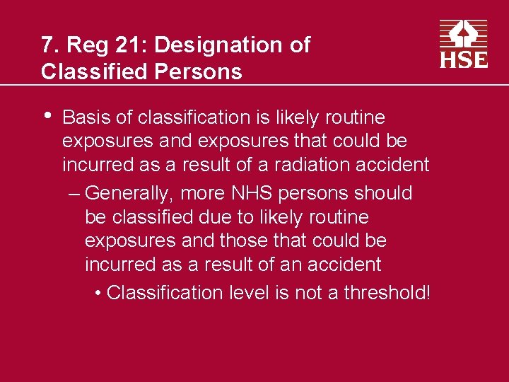 7. Reg 21: Designation of Classified Persons • Basis of classification is likely routine