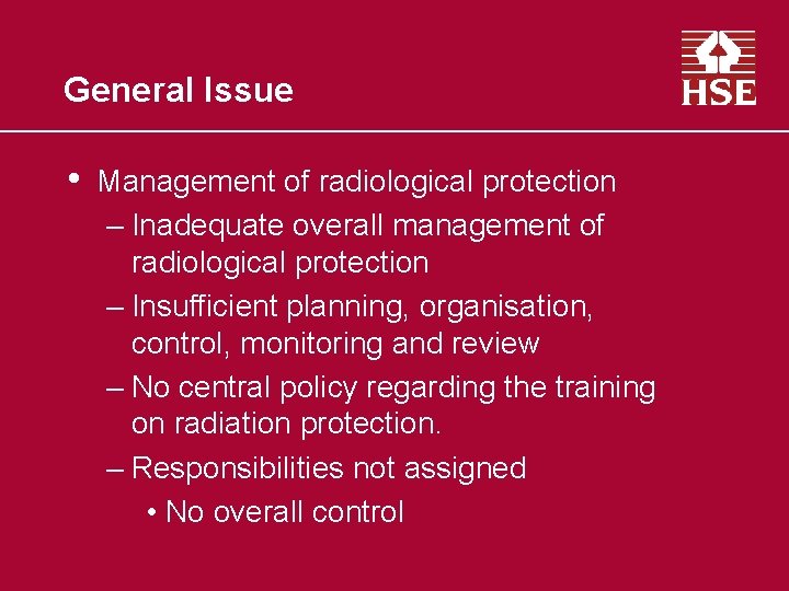 General Issue • Management of radiological protection – Inadequate overall management of radiological protection