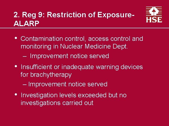 2. Reg 9: Restriction of Exposure. ALARP • Contamination control, access control and monitoring