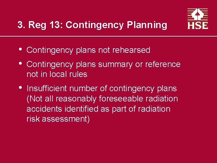 3. Reg 13: Contingency Planning • • Contingency plans not rehearsed • Insufficient number