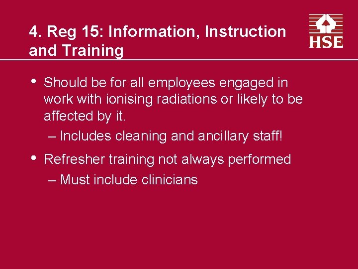 4. Reg 15: Information, Instruction and Training • Should be for all employees engaged