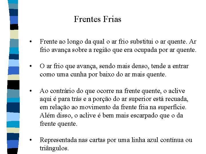 Frentes Frias • Frente ao longo da qual o ar frio substitui o ar Frentes Frias • Frente ao longo da qual o ar frio substitui o ar