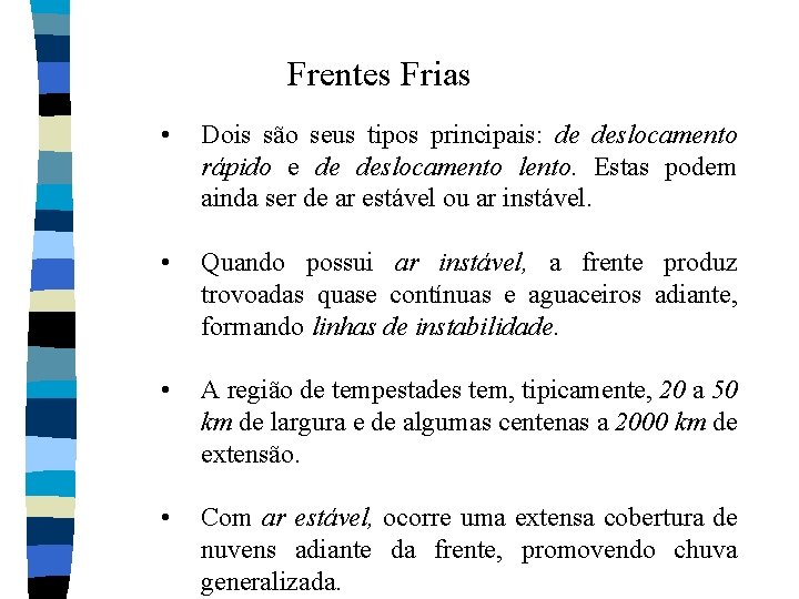Frentes Frias • Dois são seus tipos principais: de deslocamento rápido e de deslocamento Frentes Frias • Dois são seus tipos principais: de deslocamento rápido e de deslocamento