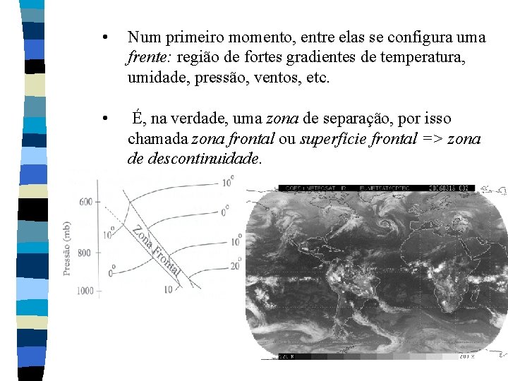 • Num primeiro momento, entre elas se configura uma frente: região de fortes • Num primeiro momento, entre elas se configura uma frente: região de fortes