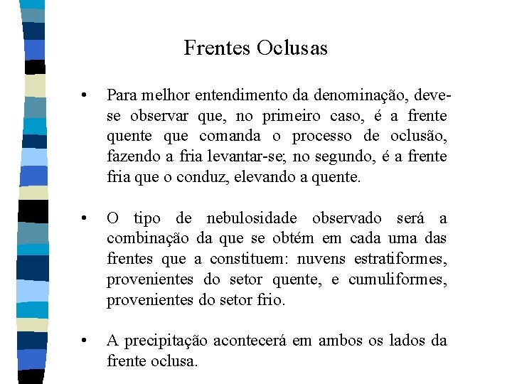 Frentes Oclusas • Para melhor entendimento da denominação, deve se observar que, no primeiro Frentes Oclusas • Para melhor entendimento da denominação, deve se observar que, no primeiro