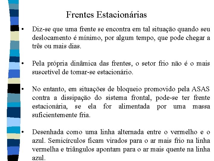 Frentes Estacionárias • Diz se que uma frente se encontra em tal situação quando Frentes Estacionárias • Diz se que uma frente se encontra em tal situação quando