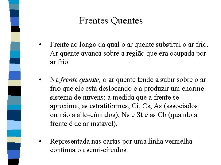 Frentes Quentes • Frente ao longo da qual o ar quente substitui o ar Frentes Quentes • Frente ao longo da qual o ar quente substitui o ar