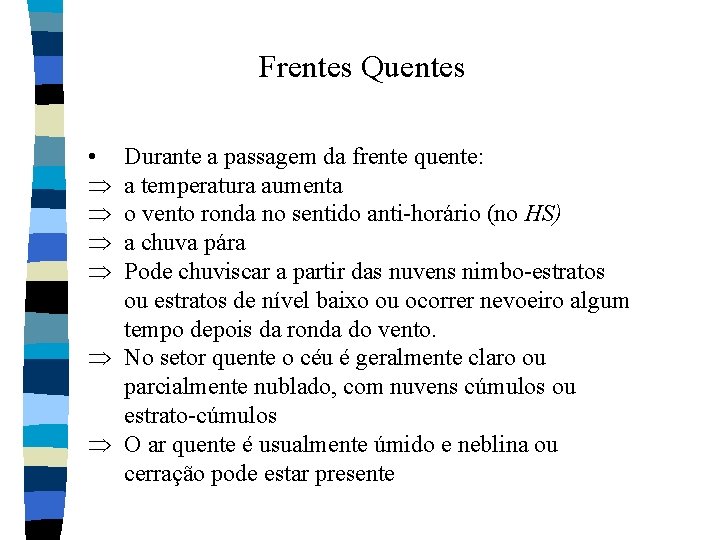 Frentes Quentes • Þ Þ Durante a passagem da frente quente: a temperatura aumenta Frentes Quentes • Þ Þ Durante a passagem da frente quente: a temperatura aumenta