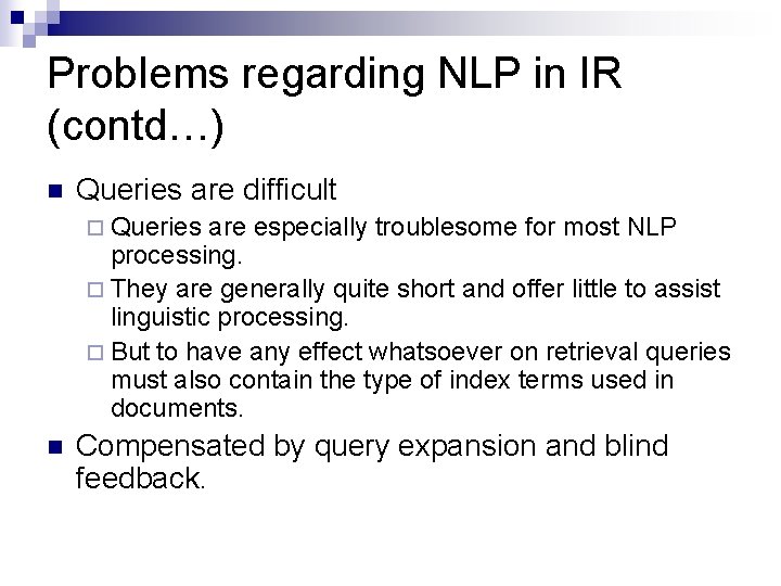 Problems regarding NLP in IR (contd…) n Queries are difficult ¨ Queries are especially