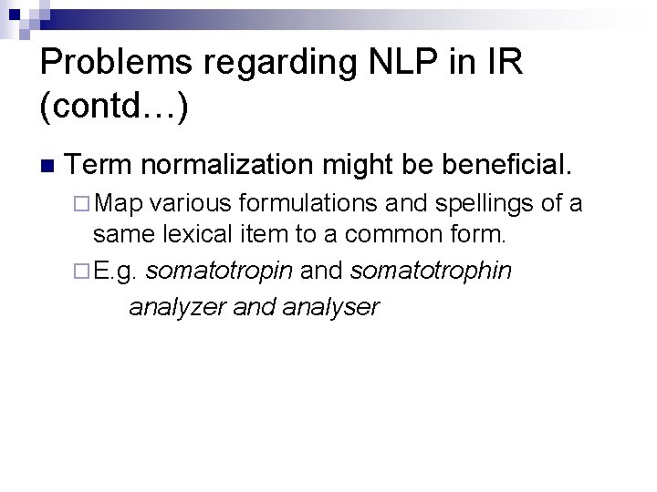 Problems regarding NLP in IR (contd…) n Term normalization might be beneficial. ¨ Map