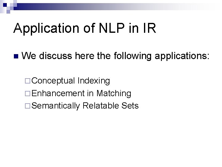 Application of NLP in IR n We discuss here the following applications: ¨ Conceptual