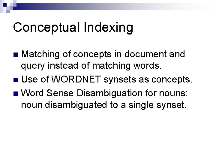 Conceptual Indexing Matching of concepts in document and query instead of matching words. n