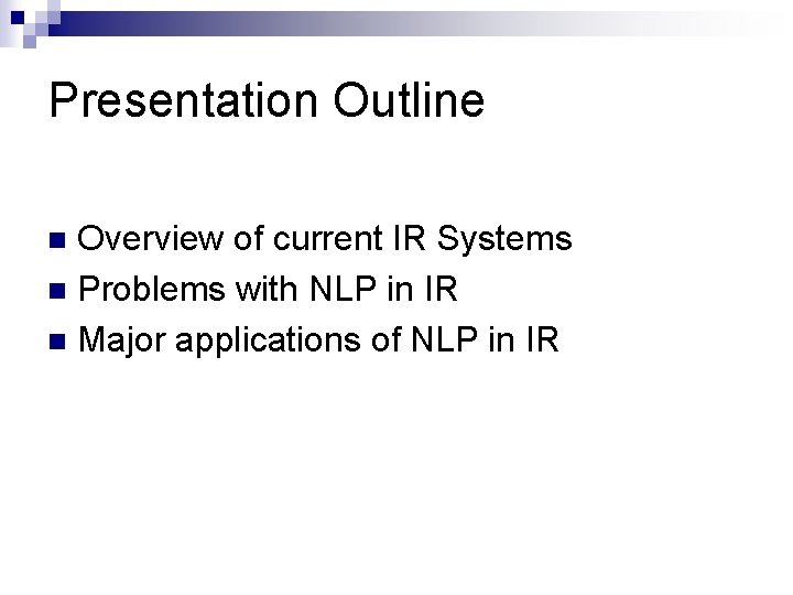 Presentation Outline Overview of current IR Systems n Problems with NLP in IR n