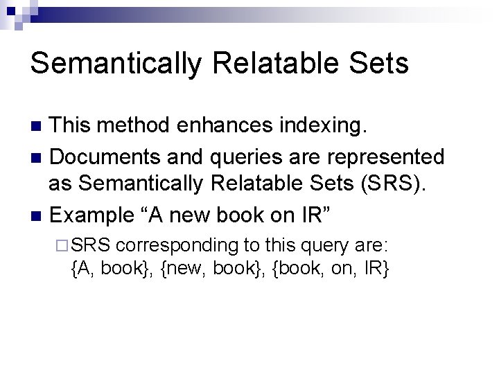 Semantically Relatable Sets This method enhances indexing. n Documents and queries are represented as