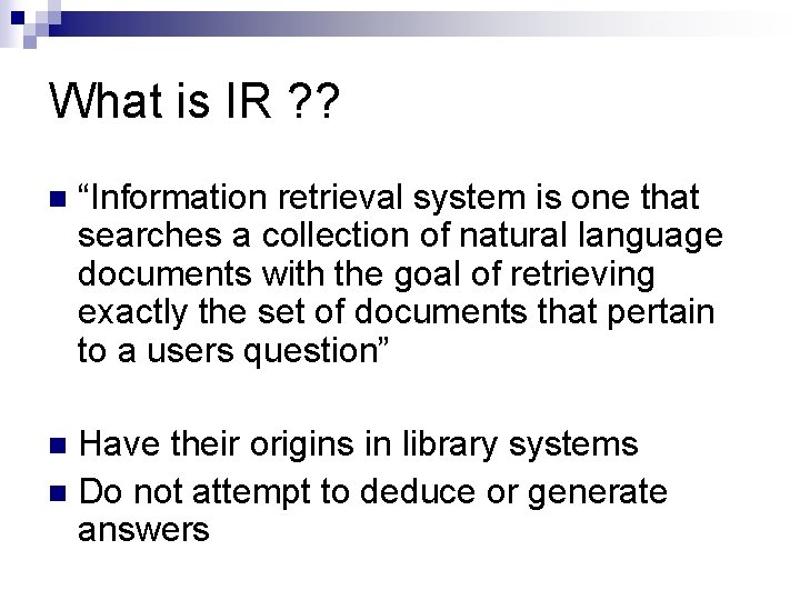 What is IR ? ? n “Information retrieval system is one that searches a