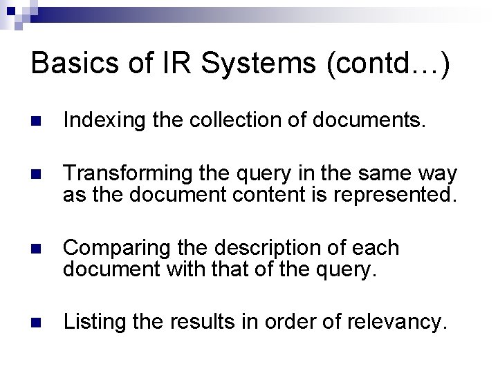 Basics of IR Systems (contd…) n Indexing the collection of documents. n Transforming the