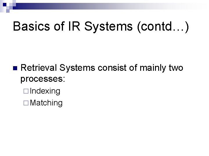 Basics of IR Systems (contd…) n Retrieval Systems consist of mainly two processes: ¨