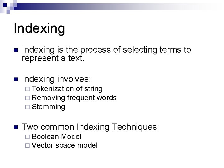 Indexing n Indexing is the process of selecting terms to represent a text. n