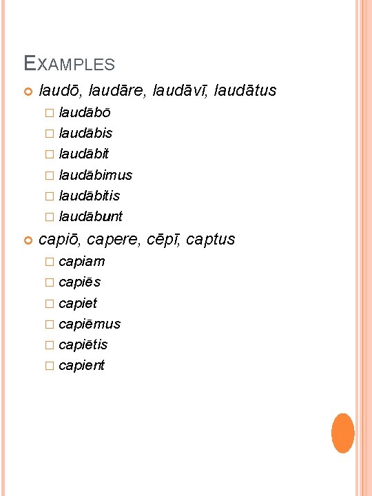 EXAMPLES laudō, laudāre, laudāvī, laudātus � laudābō � laudābis � laudābit � laudābimus �