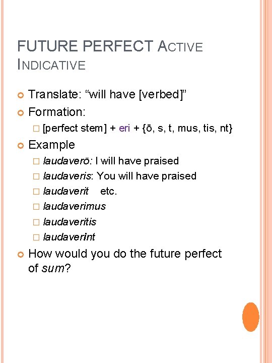 FUTURE PERFECT ACTIVE INDICATIVE Translate: “will have [verbed]” Formation: � [perfect stem] + eri