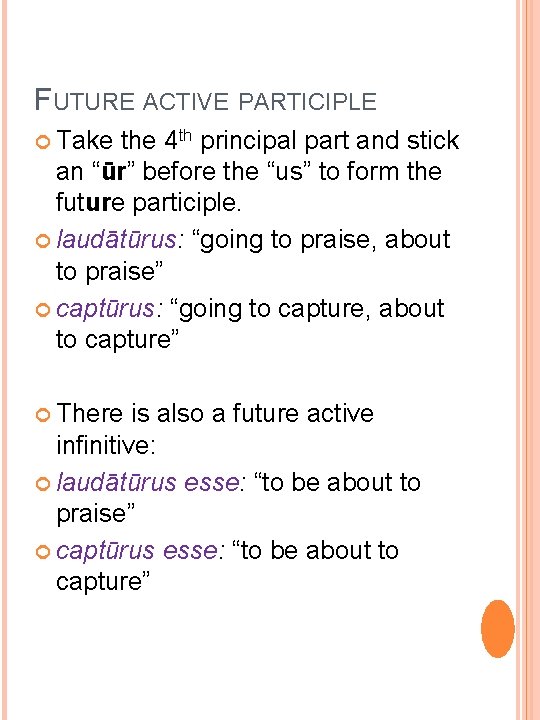 FUTURE ACTIVE PARTICIPLE Take the 4 th principal part and stick an “ūr” before