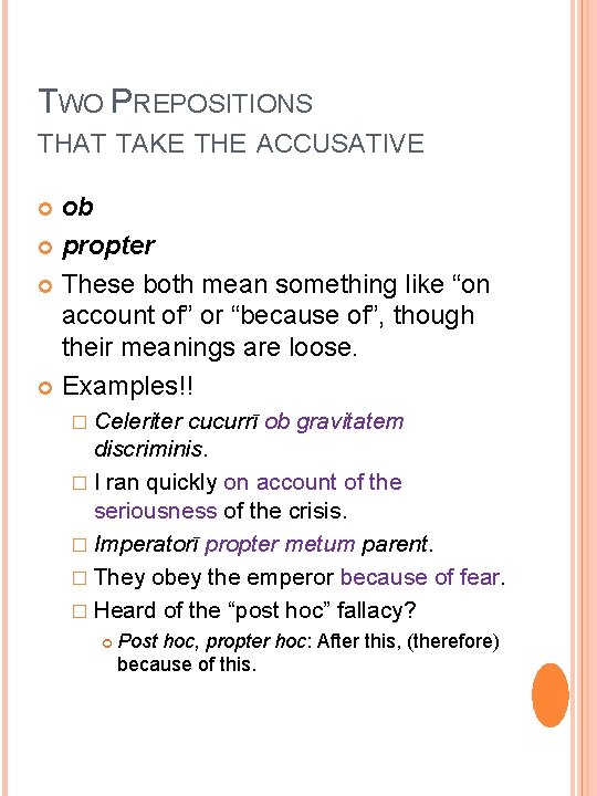 TWO PREPOSITIONS THAT TAKE THE ACCUSATIVE ob propter These both mean something like “on