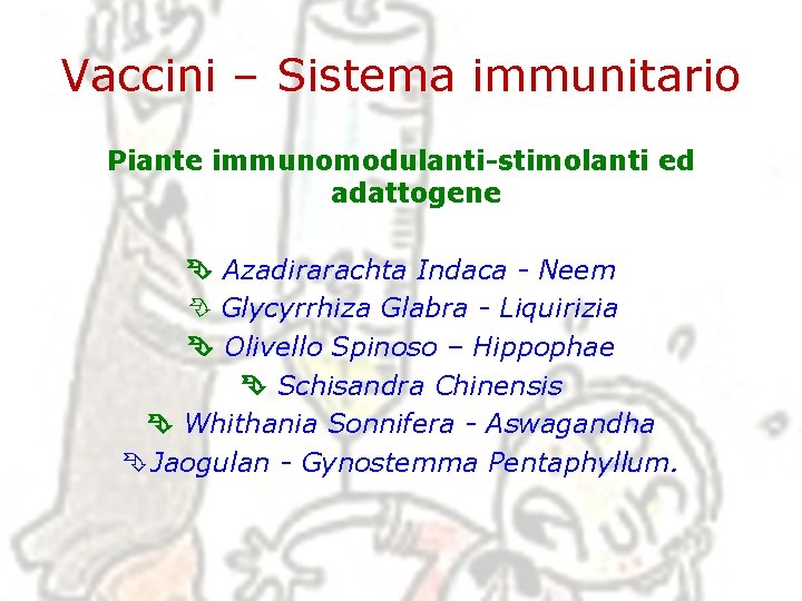Vaccini – Sistema immunitario Piante immunomodulanti-stimolanti ed adattogene Azadirarachta Indaca - Neem Glycyrrhiza Glabra