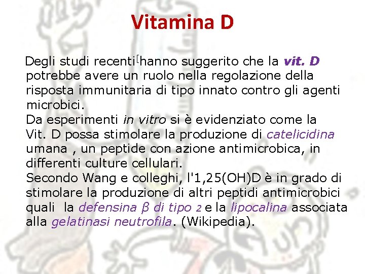 Vitamina D Degli studi recenti[hanno suggerito che la vit. D potrebbe avere un ruolo