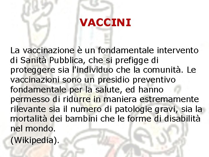 VACCINI La vaccinazione è un fondamentale intervento di Sanità Pubblica, che si prefigge di