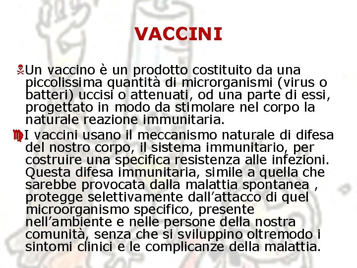 VACCINI Un vaccino è un prodotto costituito da una piccolissima quantità di microrganismi (virus