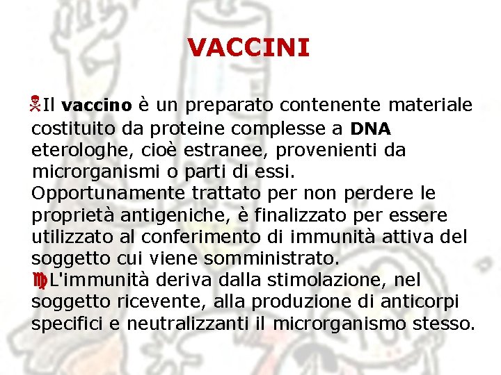 VACCINI Il vaccino è un preparato contenente materiale costituito da proteine complesse a DNA