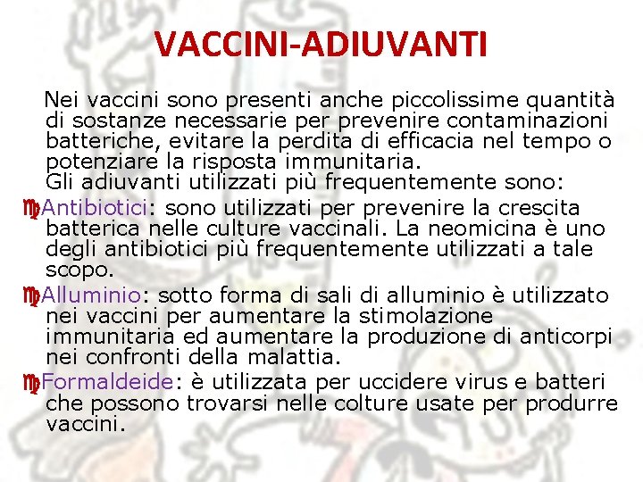 VACCINI-ADIUVANTI Nei vaccini sono presenti anche piccolissime quantità di sostanze necessarie per prevenire contaminazioni