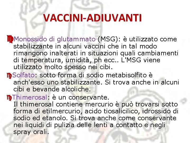 VACCINI-ADIUVANTI Monossido di glutammato (MSG): è utilizzato come stabilizzante in alcuni vaccini che in