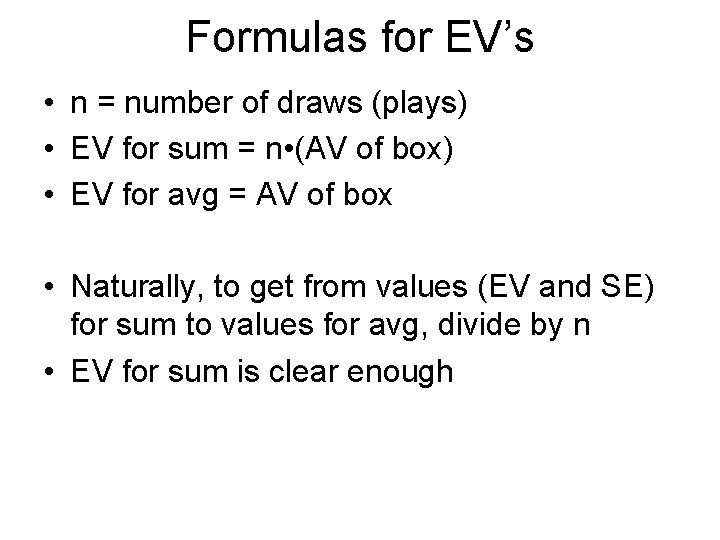Formulas for EV’s • n = number of draws (plays) • EV for sum