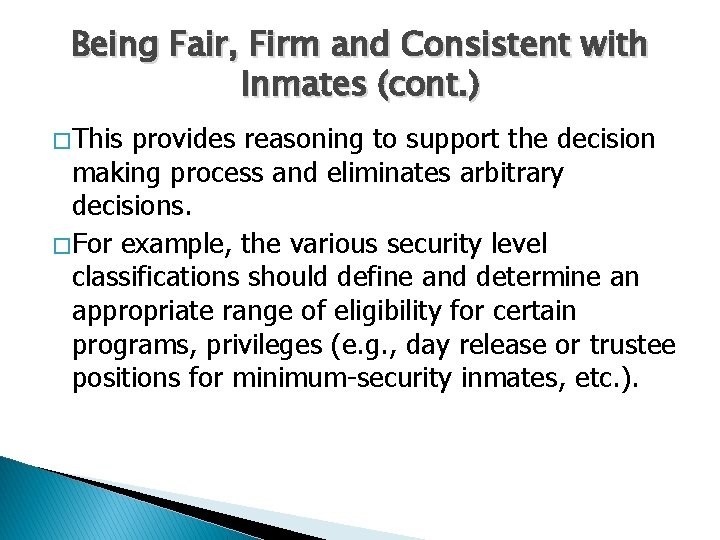 Being Fair, Firm and Consistent with Inmates (cont. ) � This provides reasoning to