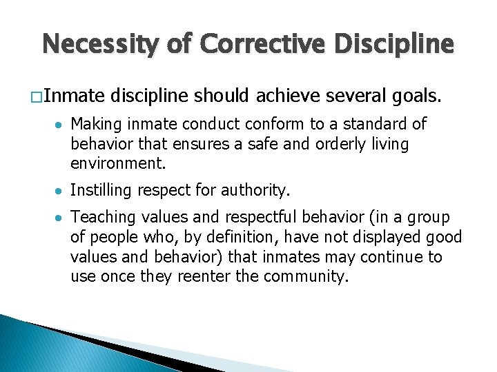Necessity of Corrective Discipline � Inmate discipline should achieve several goals. Making inmate conduct