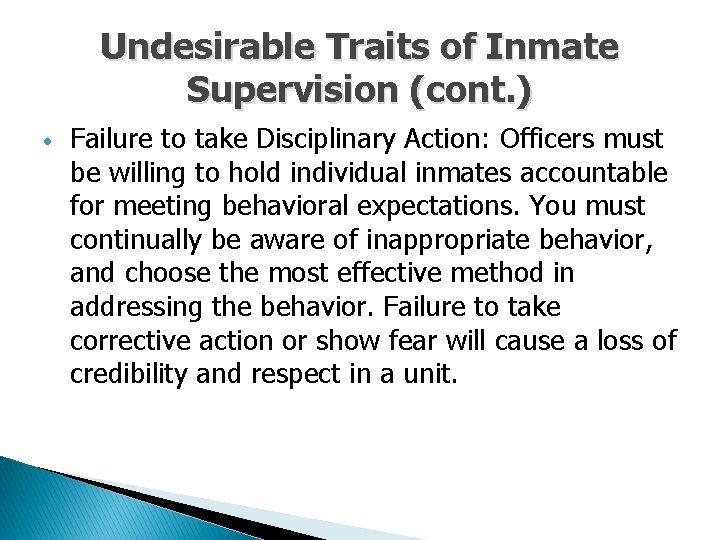 Undesirable Traits of Inmate Supervision (cont. ) Failure to take Disciplinary Action: Officers must